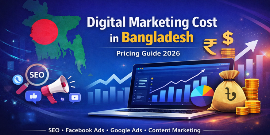 How Much Does Digital Marketing Cost in Bangladesh A Complete Pricing Guide for 2026